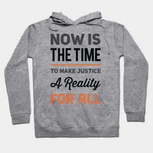 Now is the time to make justice a reality for all Hoodie